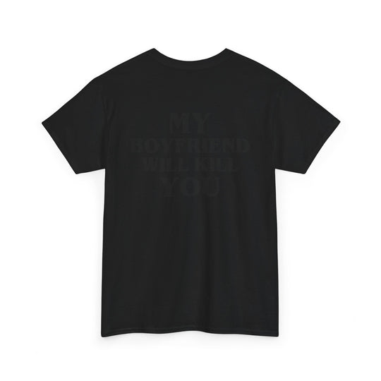 My Boyfriend Will Kill You – Black Tee