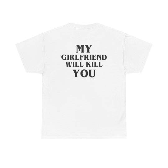 My Girlfriend Will Kill You – White Tee