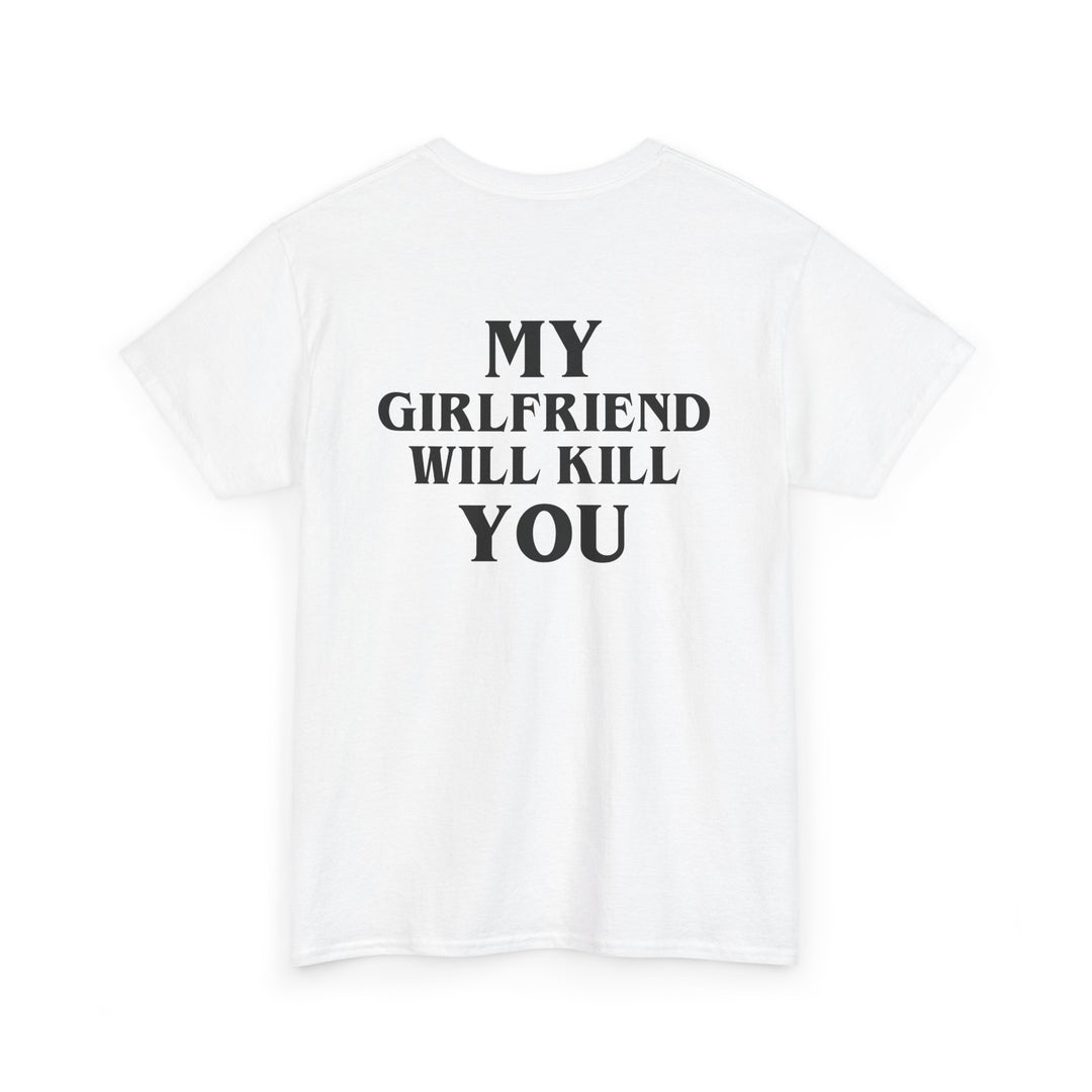 My Girlfriend Will Kill You – White Tee