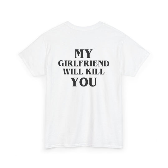 My Girlfriend Will Kill You – White Tee