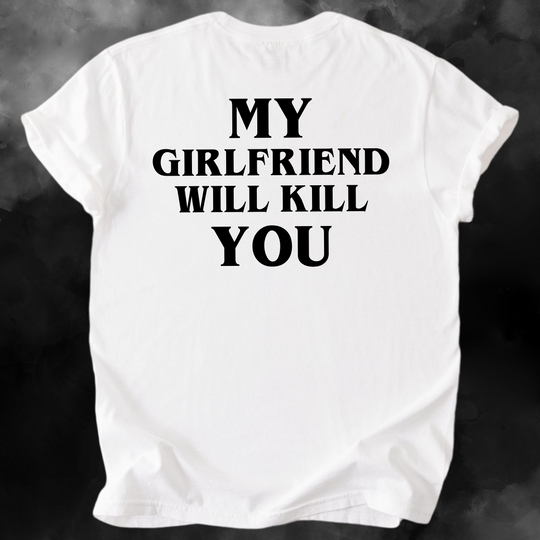 My Girlfriend Will Kill You – White Tee