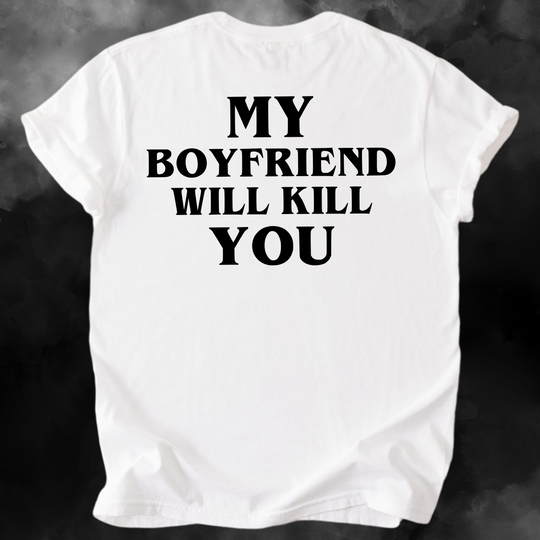 My Boyfriend Will Kill You – White Tee